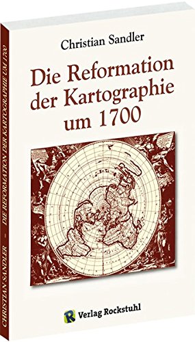 Die Reformation der Kartographie um 1700 von Rockstuhl